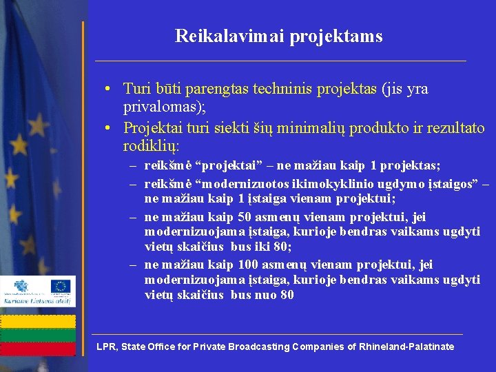 Reikalavimai projektams • Turi būti parengtas techninis projektas (jis yra privalomas); • Projektai turi