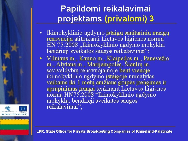 Papildomi reikalavimai projektams (privalomi) 3 • Ikimokyklinio ugdymo įstaigų sanitarinių mazgų renovacija atitinkanti Lietuvos