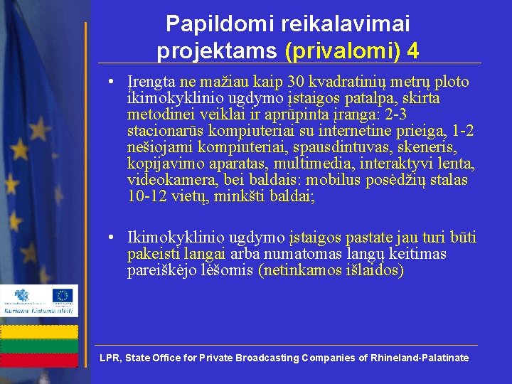 Papildomi reikalavimai projektams (privalomi) 4 • Įrengta ne mažiau kaip 30 kvadratinių metrų ploto