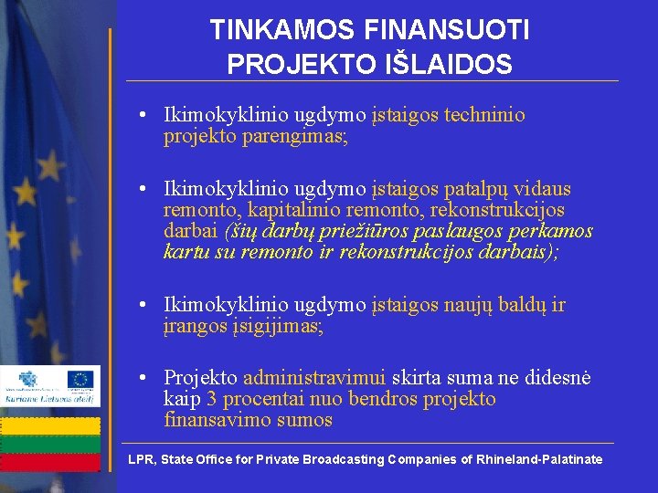 TINKAMOS FINANSUOTI PROJEKTO IŠLAIDOS • Ikimokyklinio ugdymo įstaigos techninio projekto parengimas; • Ikimokyklinio ugdymo