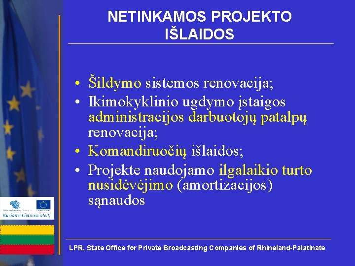 NETINKAMOS PROJEKTO IŠLAIDOS • Šildymo sistemos renovacija; • Ikimokyklinio ugdymo įstaigos administracijos darbuotojų patalpų