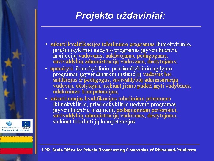 Projekto uždaviniai: • sukurti kvalifikacijos tobulinimo programas ikimokyklinio, priešmokyklinio ugdymo programas įgyvendinančių institucijų vadovams,