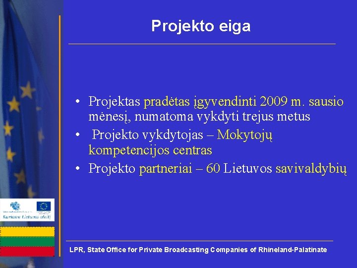 Projekto eiga • Projektas pradėtas įgyvendinti 2009 m. sausio mėnesį, numatoma vykdyti trejus metus