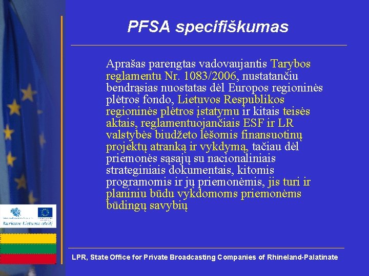 PFSA specifiškumas Aprašas parengtas vadovaujantis Tarybos reglamentu Nr. 1083/2006, nustatančiu bendrąsias nuostatas dėl Europos