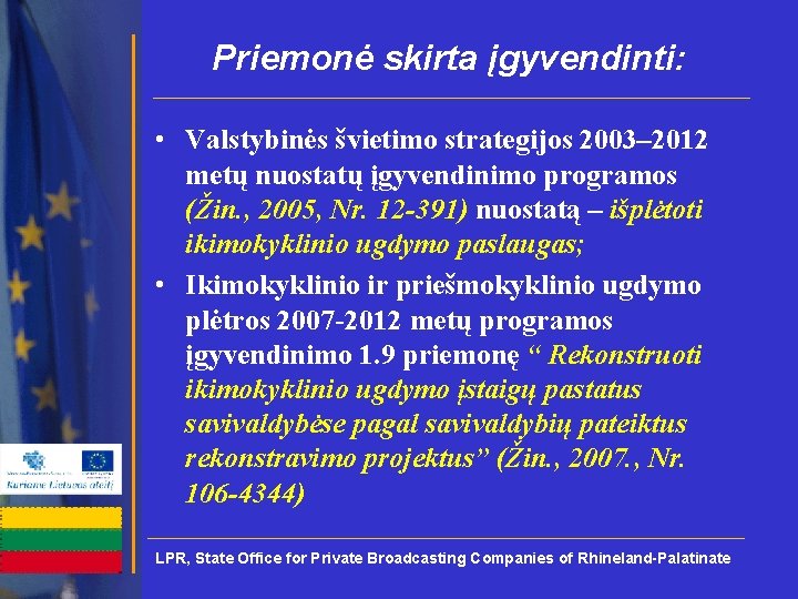 Priemonė skirta įgyvendinti: • Valstybinės švietimo strategijos 2003– 2012 metų nuostatų įgyvendinimo programos (Žin.