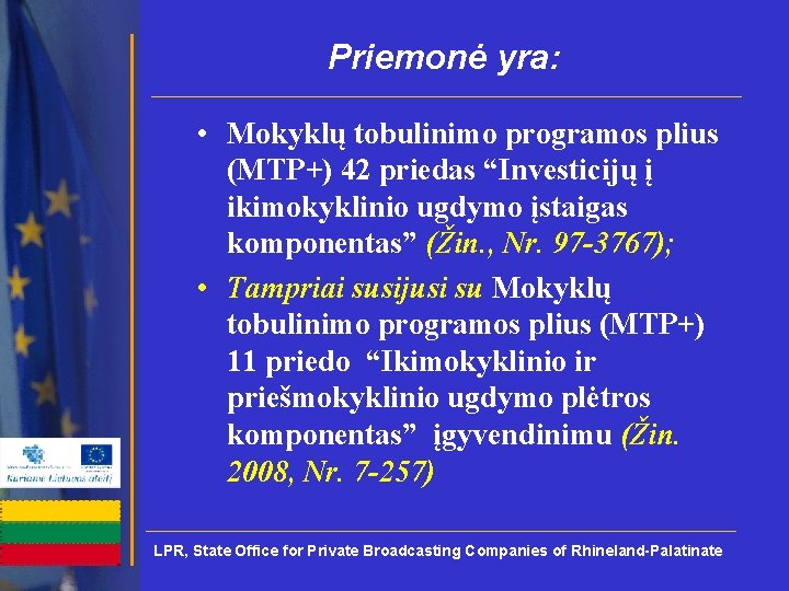 Priemonė yra: • Mokyklų tobulinimo programos plius (MTP+) 42 priedas “Investicijų į ikimokyklinio ugdymo