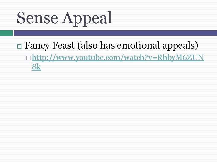 Sense Appeal Fancy Feast (also has emotional appeals) � http: //www. youtube. com/watch? v=Rhby.