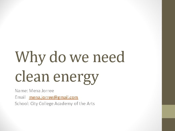Why do we need clean energy Name: Mena Jorree Email mena. jorree@gmail. com School: