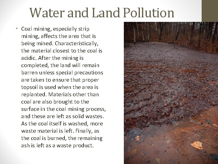 Water and Land Pollution • Coal mining, especially strip mining, affects the area that