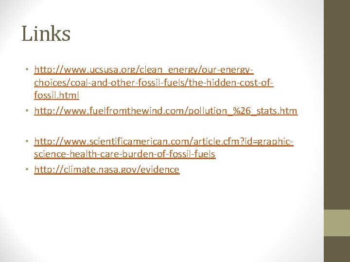 Links • http: //www. ucsusa. org/clean_energy/our-energychoices/coal-and-other-fossil-fuels/the-hidden-cost-offossil. html • http: //www. fuelfromthewind. com/pollution_%26_stats. htm •
