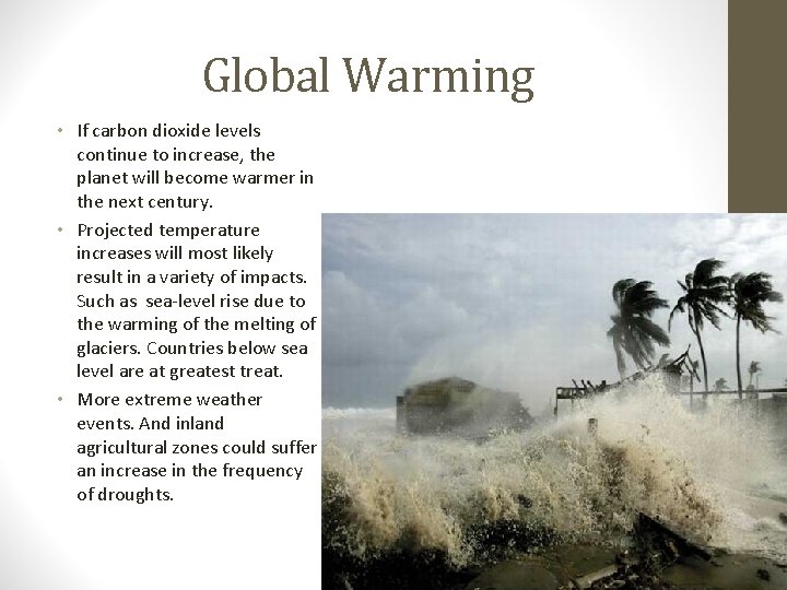 Global Warming • If carbon dioxide levels continue to increase, the planet will become