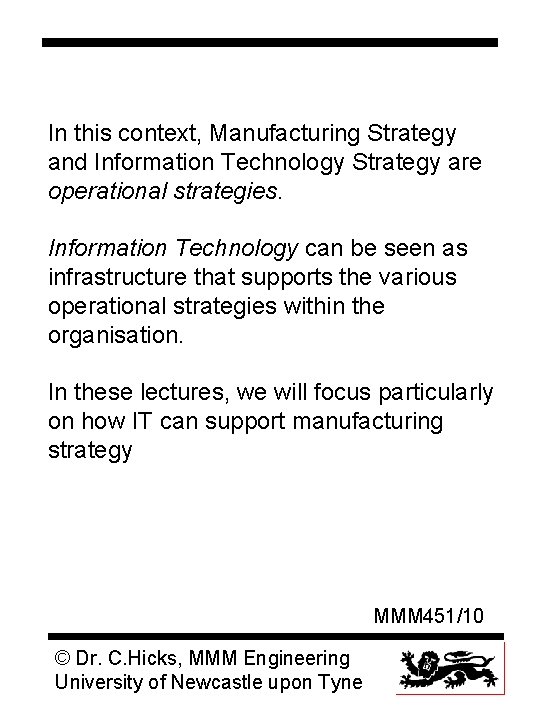 In this context, Manufacturing Strategy and Information Technology Strategy are operational strategies. Information Technology