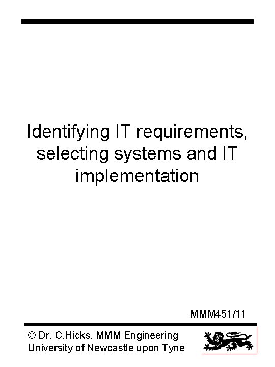 Identifying IT requirements, selecting systems and IT implementation MMM 451/11 © Dr. C. Hicks,