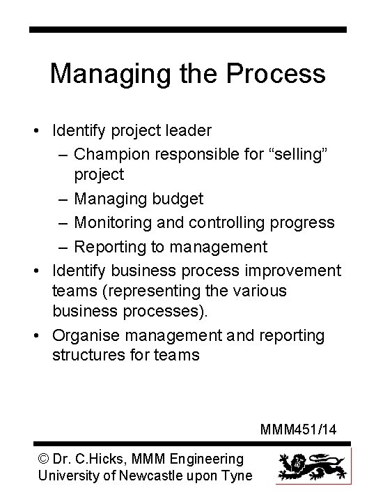 Managing the Process • Identify project leader – Champion responsible for “selling” project –