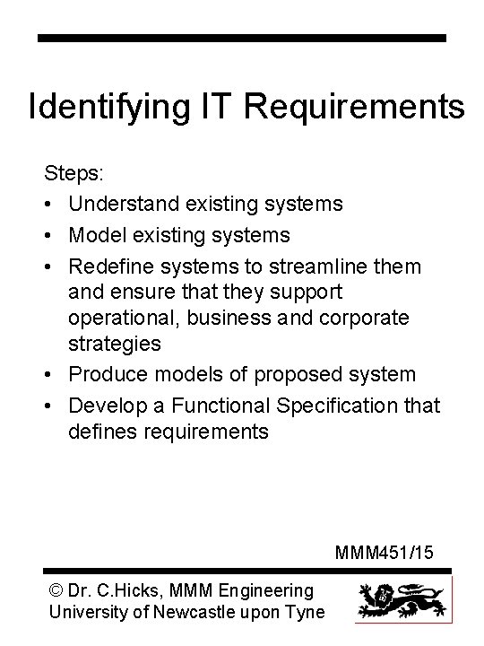Identifying IT Requirements Steps: • Understand existing systems • Model existing systems • Redefine