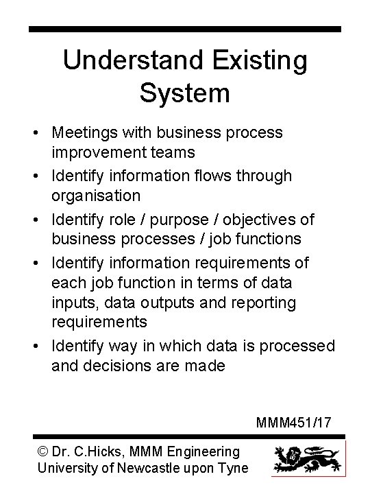 Understand Existing System • Meetings with business process improvement teams • Identify information flows