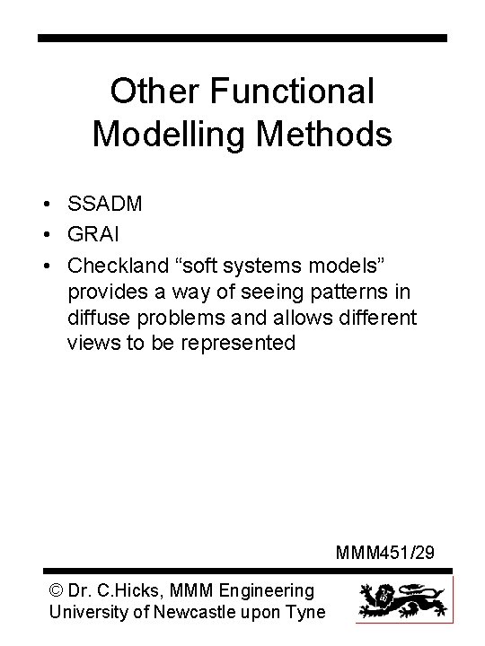 Other Functional Modelling Methods • SSADM • GRAI • Checkland “soft systems models” provides