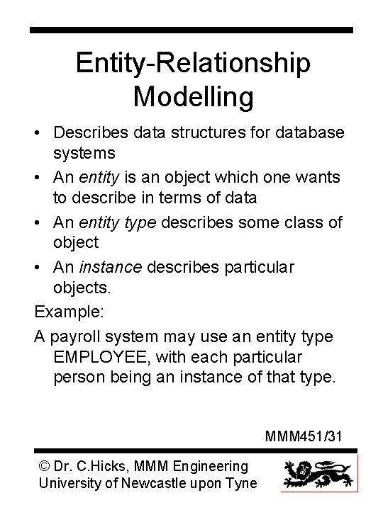 Entity-Relationship Modelling • Describes data structures for database systems • An entity is an