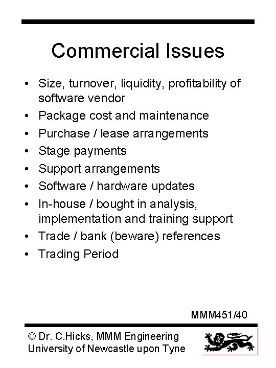 Commercial Issues • Size, turnover, liquidity, profitability of software vendor • Package cost and