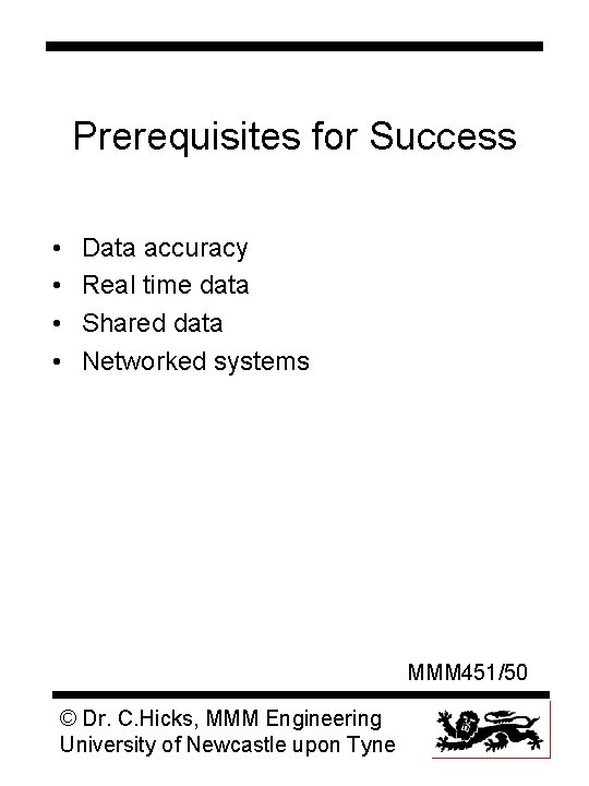 Prerequisites for Success • • Data accuracy Real time data Shared data Networked systems