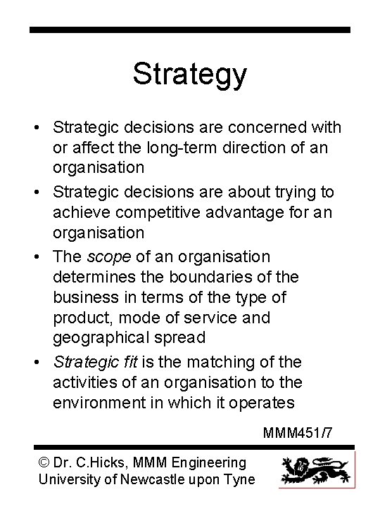Strategy • Strategic decisions are concerned with or affect the long-term direction of an