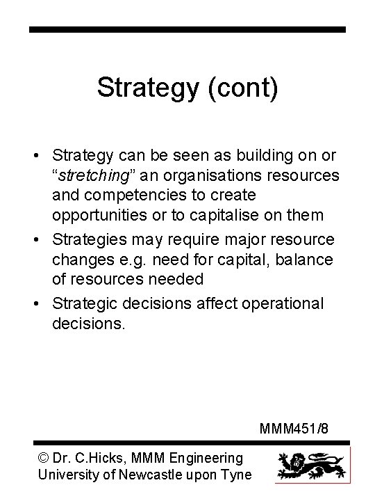 Strategy (cont) • Strategy can be seen as building on or “stretching” an organisations