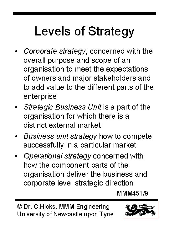 Levels of Strategy • Corporate strategy, concerned with the overall purpose and scope of