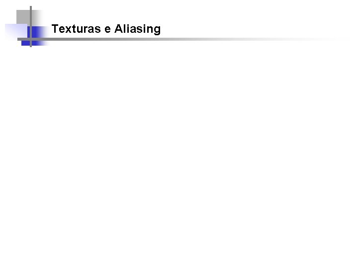 Texturas e Aliasing 