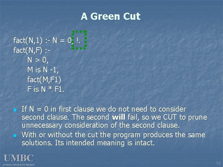 A Green Cut fact(N, 1) : - N = 0, !. fact(N, F) :