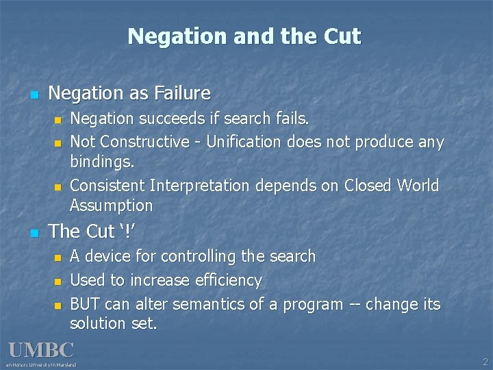 Negation and the Cut n Negation as Failure n n Negation succeeds if search