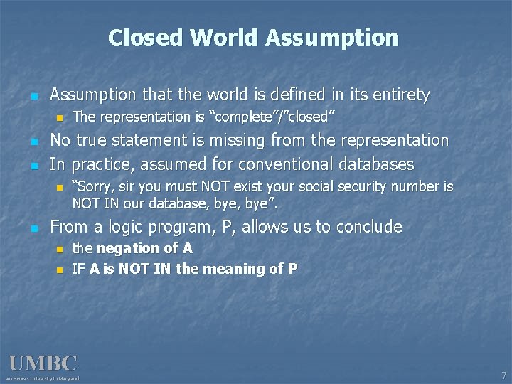 Closed World Assumption n Assumption that the world is defined in its entirety n