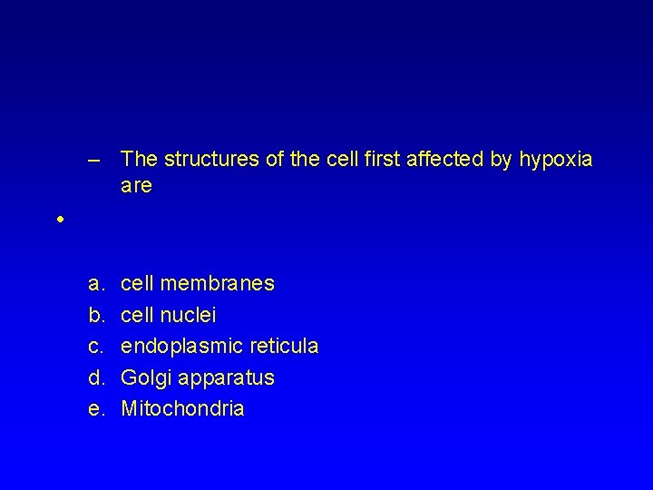 – The structures of the cell first affected by hypoxia are • a. b.