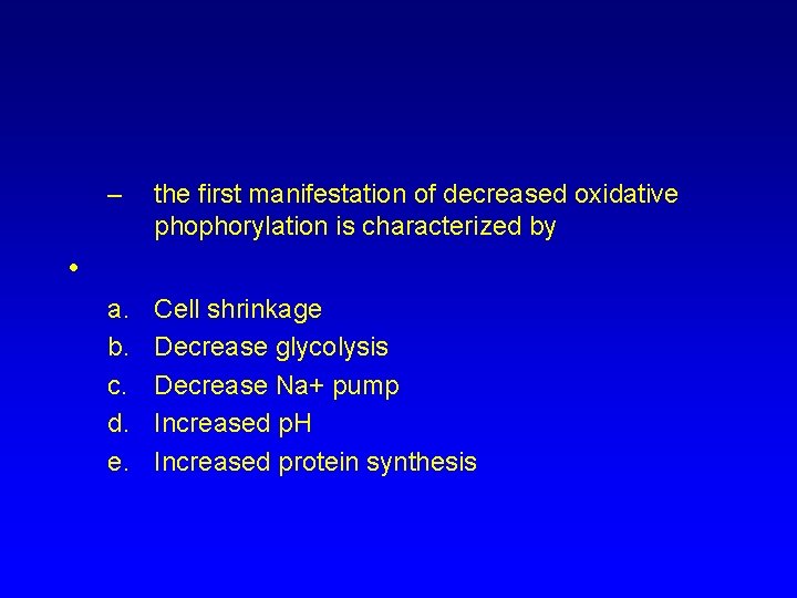– the first manifestation of decreased oxidative phophorylation is characterized by a. b. c.