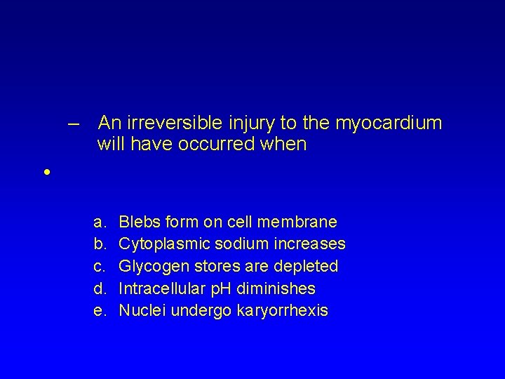 – An irreversible injury to the myocardium will have occurred when • a. b.