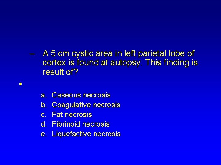 – A 5 cm cystic area in left parietal lobe of cortex is found