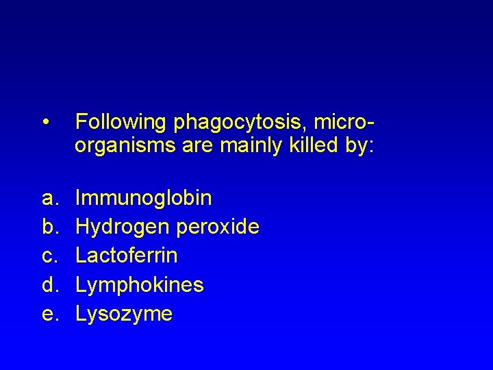  • Following phagocytosis, microorganisms are mainly killed by: a. b. c. d. e.