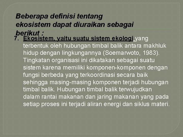 Beberapa definisi tentang ekosistem dapat diuraikan sebagai berikut : 7. Ekosistem, yaitu suatu sistem