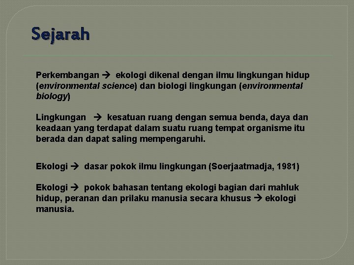 Sejarah Perkembangan ekologi dikenal dengan ilmu lingkungan hidup (environmental science) dan biologi lingkungan (environmental