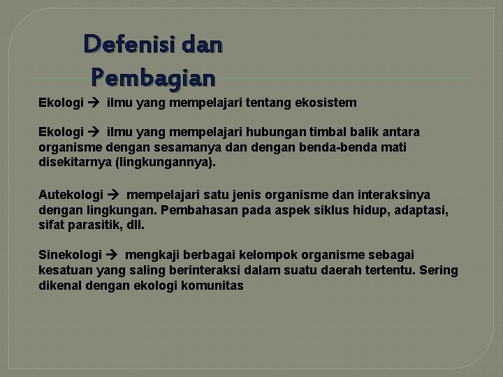 Defenisi dan Pembagian Ekologi ilmu yang mempelajari tentang ekosistem Ekologi ilmu yang mempelajari hubungan