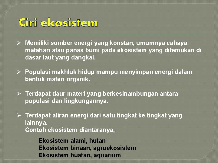 Ciri ekosistem Ø Memiliki sumber energi yang konstan, umumnya cahaya matahari atau panas bumi