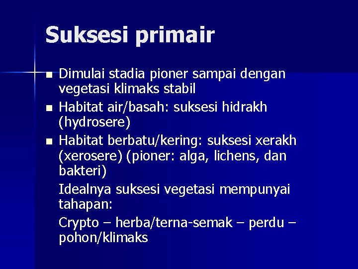 Suksesi primair n n n Dimulai stadia pioner sampai dengan vegetasi klimaks stabil Habitat