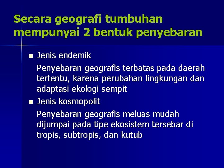 Secara geografi tumbuhan mempunyai 2 bentuk penyebaran n n Jenis endemik Penyebaran geografis terbatas