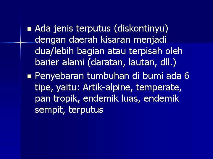 Ada jenis terputus (diskontinyu) dengan daerah kisaran menjadi dua/lebih bagian atau terpisah oleh barier