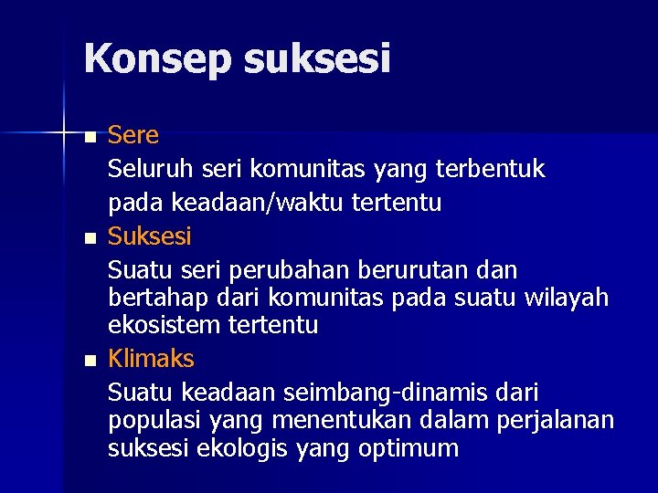 Konsep suksesi n n n Sere Seluruh seri komunitas yang terbentuk pada keadaan/waktu tertentu