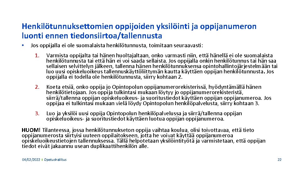 Henkilötunnuksettomien oppijoiden yksilöinti ja oppijanumeron luonti ennen tiedonsiirtoa/tallennusta • Jos oppijalla ei ole suomalaista