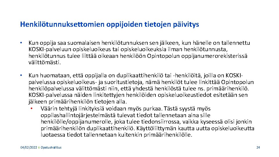 Henkilötunnuksettomien oppijoiden tietojen päivitys • Kun oppija saa suomalaisen henkilötunnuksen jälkeen, kun hänelle on