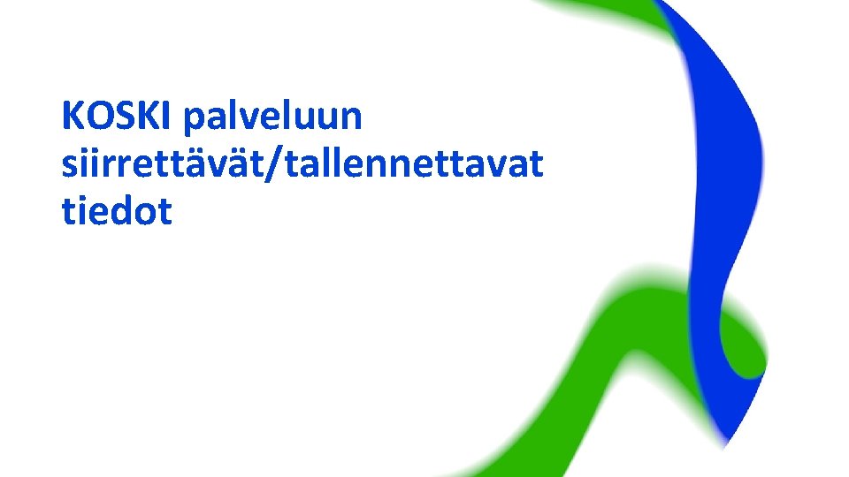 KOSKI palveluun siirrettävät/tallennettavat tiedot 