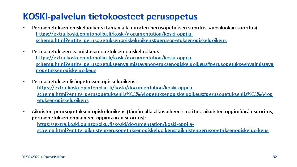 KOSKI-palvelun tietokoosteet perusopetus • Perusopetuksen opiskeluoikeus (tämän alla nuorten perusopetuksen suoritus, vuosiluokan suoritus): https: