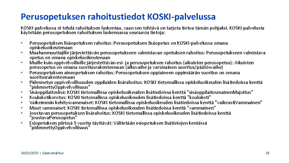 Perusopetuksen rahoitustiedot KOSKI-palvelussa ei tehdä rahoituksen laskentaa, vaan sen tehtävä on tarjota tietoa tämän