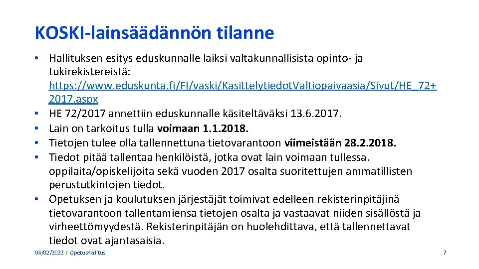 KOSKI-lainsäädännön tilanne • Hallituksen esitys eduskunnalle laiksi valtakunnallisista opinto- ja tukirekistereistä: https: //www. eduskunta.